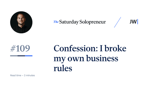 Confession: I broke my own business rules